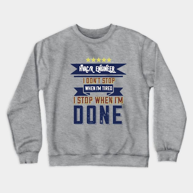 Hvac Engineer Don't Stop When I'm Tired Crewneck Sweatshirt by The Hvac Gang